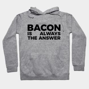 Bacon is always the answer funny food quote tee shirt Hoodie